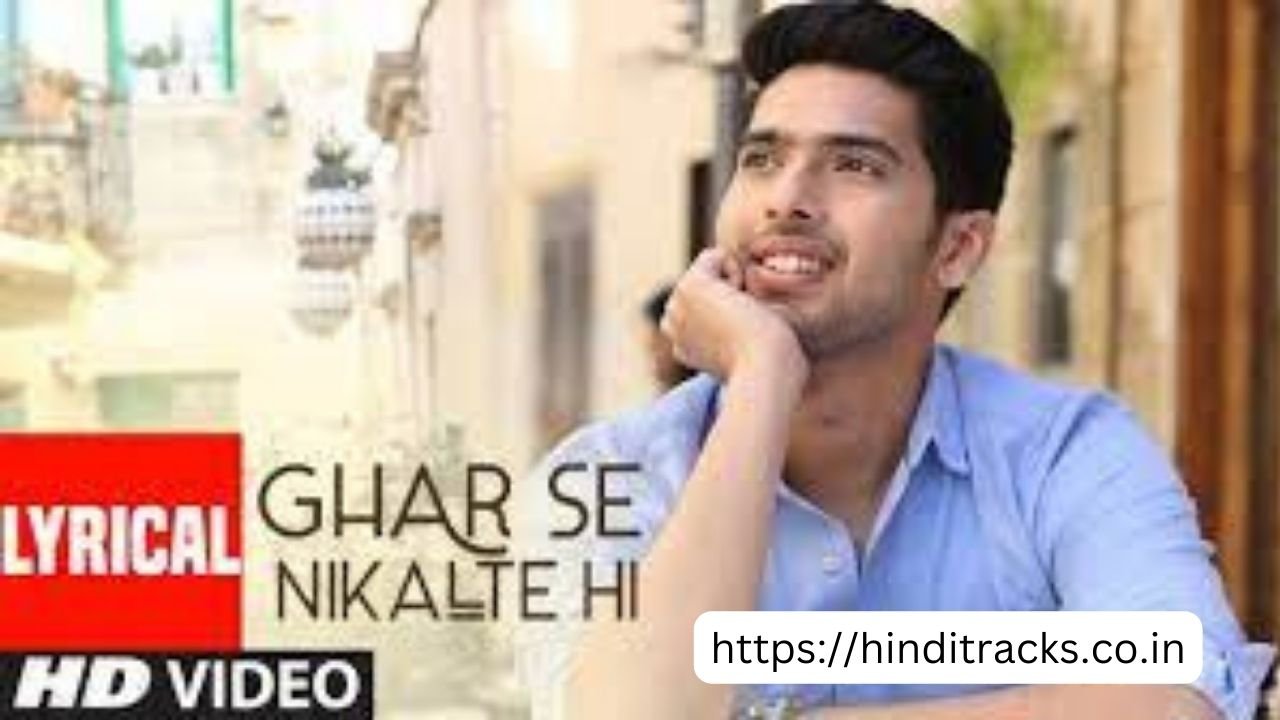 Ghar Se Nikalte Hi Lyrics