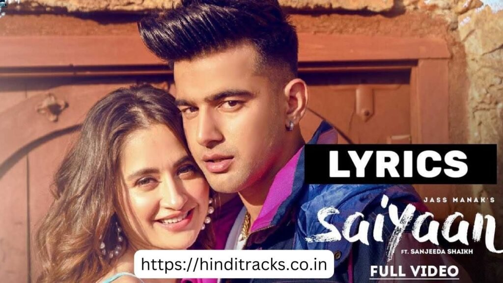 Saiyaan Lyrics – Jass Manak सइयाँ Saiyaan Hindi Lyrics – Jass Manak