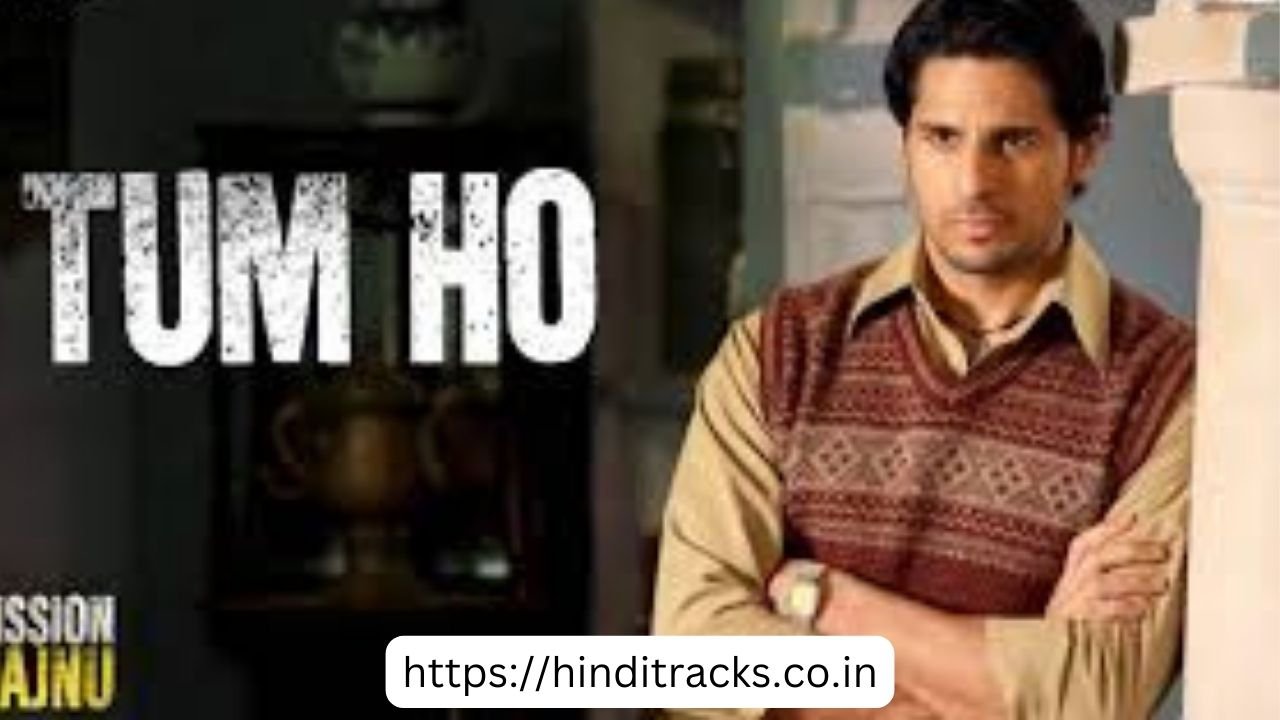 Tum Ho Lyrics In Hindi and English – Mission Majnu |तुम हो लिरिक्स इन हिंदी