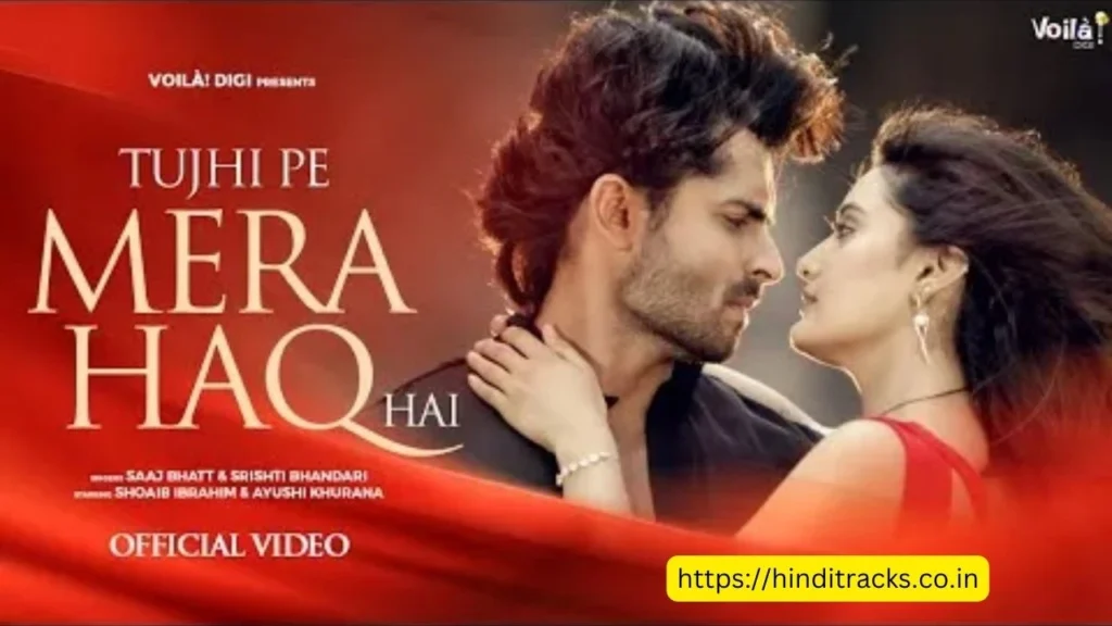 Tujhi Pe Mera Haq Hai Lyrics In Hindi & English – Saaj Bhatt & Srishti Bhandari  तुझी पे मेरा हक़ है लिरिक्स इन हिंदी