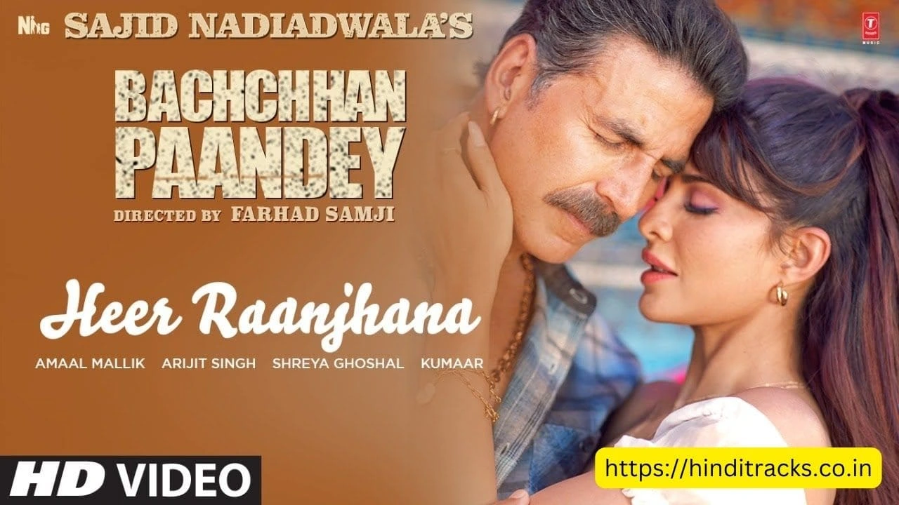 Heer Raanjhana Lyrics In Hindi & English – Bachchhan Paandey हीर रांझणा लिरिक्स इन हिंदी