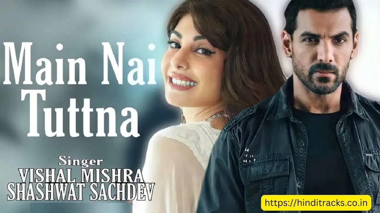 Main Nai Tuttna Lyrics In Hindi & English – Attack मैं नै टूटना लिरिक्स इन हिंदी