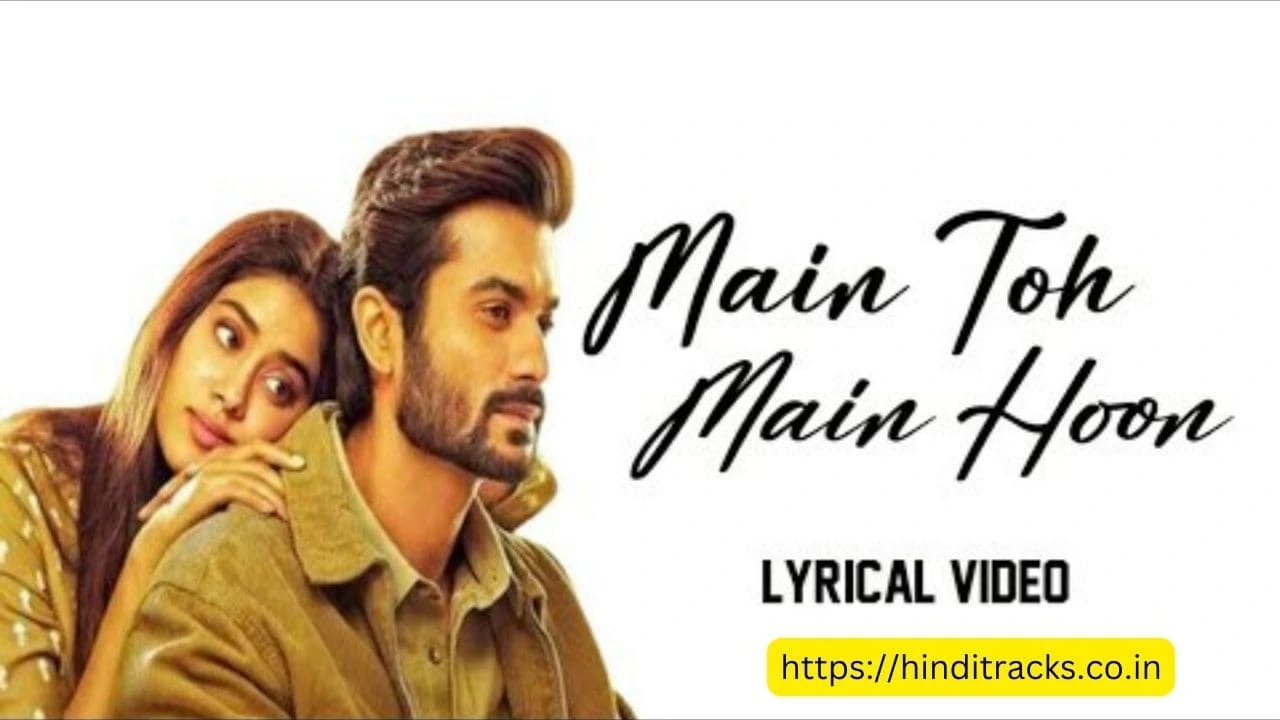 Main Toh Main Hoon Lyrics In Hindi & English – Mili मैं तोह मैं हूँ लिरिक्स इन हिंदी