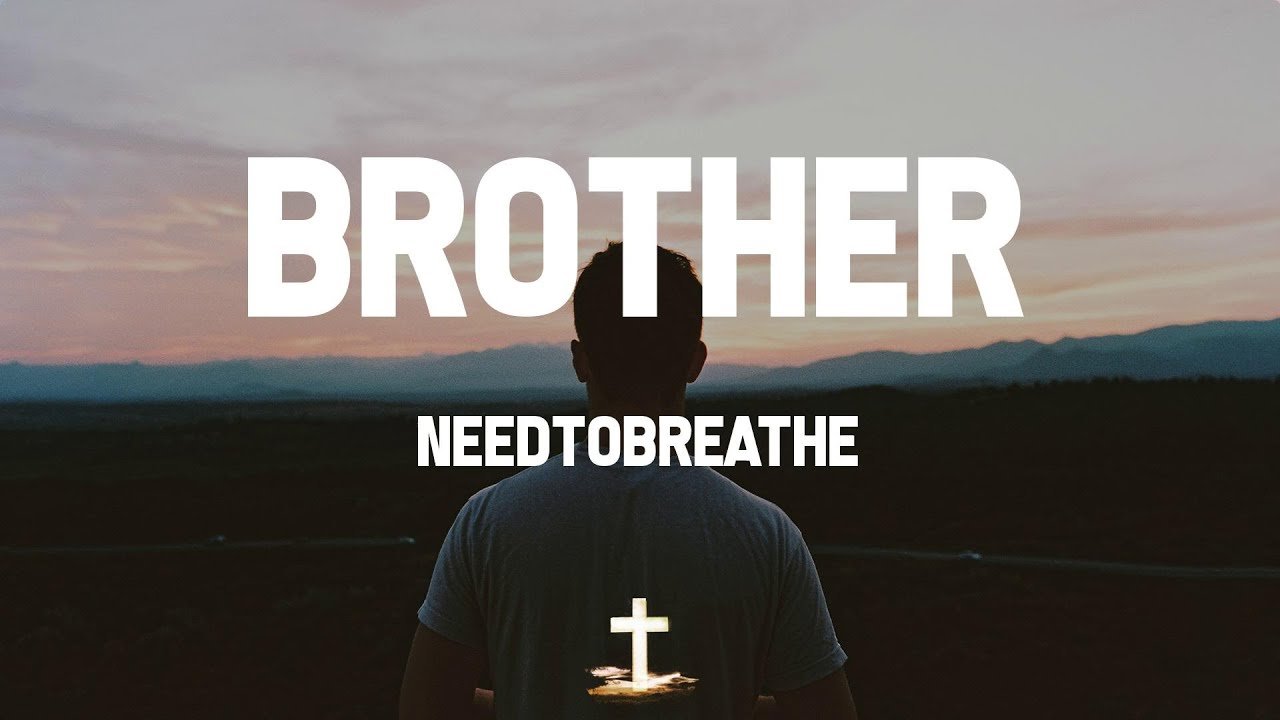 NEEDTOBREATHE – Brother Lyrics