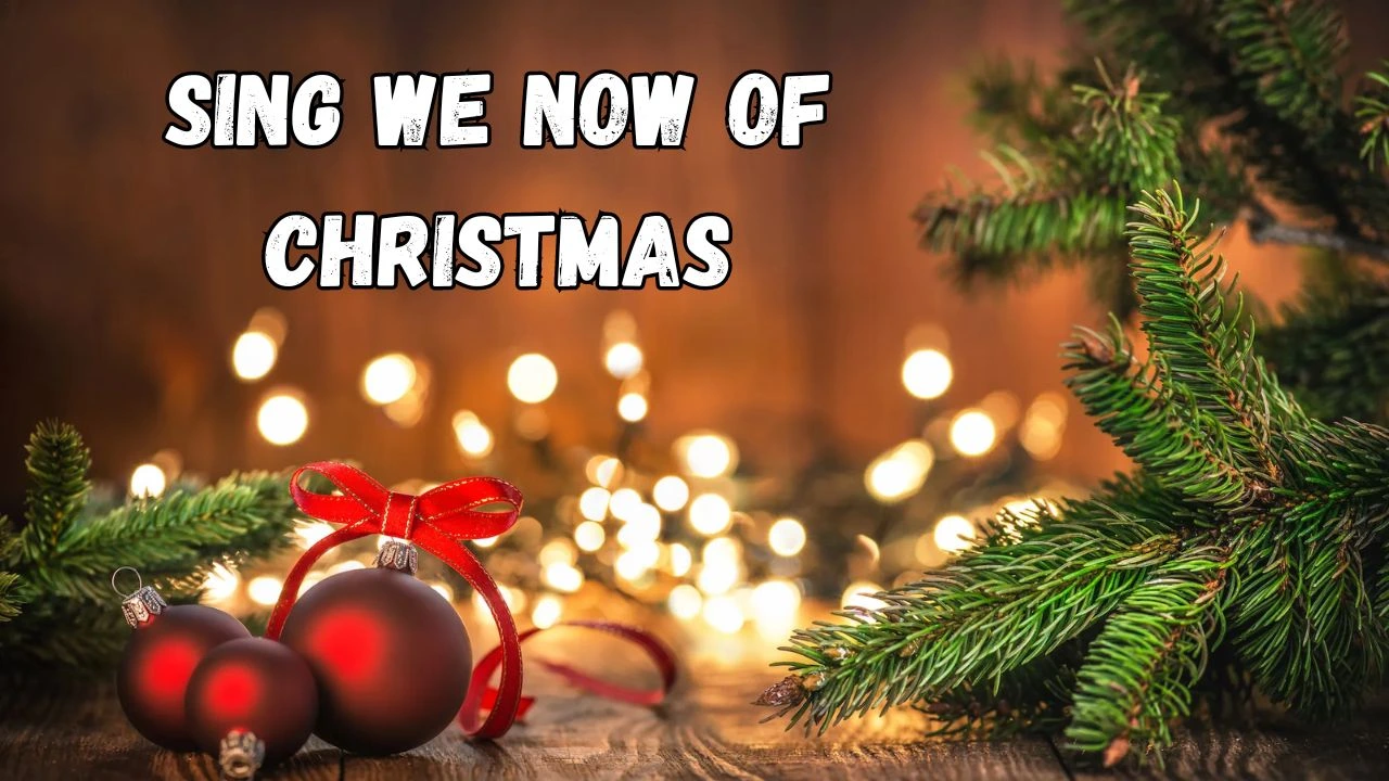 Sing We Now Of Christmas Lyrics