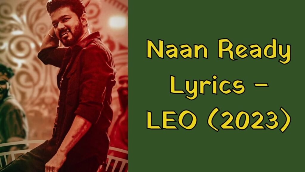 Naan Ready Lyrics – LEO (2023) | Thalapathy Vijay | Naan Ready LEO Song Lyrics